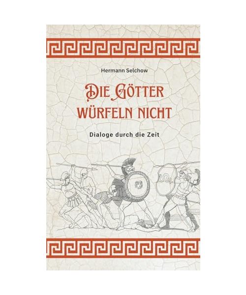 Die Götter würfeln nicht - Dialoge durch die Zeit