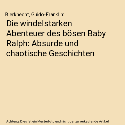 Die windelstarken Abenteuer des bösen Baby Ralph: Absurde und chaotische Geschichten