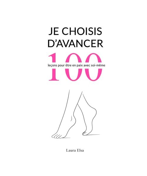 Je choisis d'avancer: 100 leçons pour être en paix avec soi-même