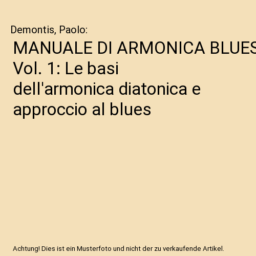 MANUALE DI ARMONICA BLUES Vol. 1: Le basi dell'armonica diatonica e approccio al blues