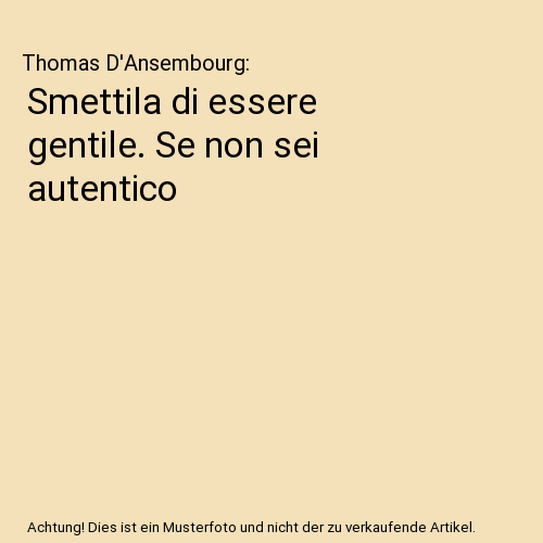 Smettila di essere gentile. Se non sei autentico