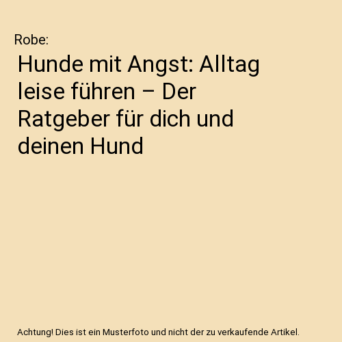 Hunde mit Angst: Alltag leise führen – Der Ratgeber für dich und deinen Hund