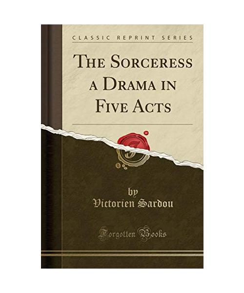 The Sorceress a Drama in Five Acts (Classic Reprint)