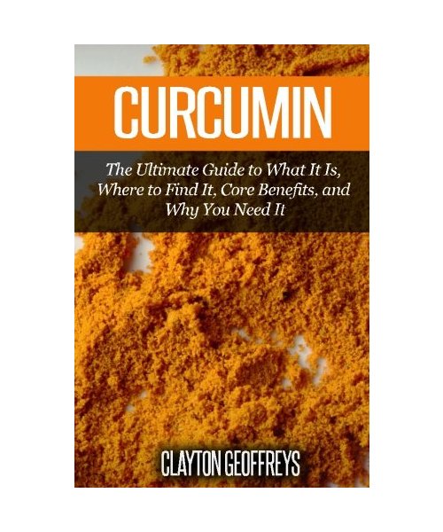 Curcumin: The Ultimate Guide to What It Is, Where to Find It, Core Benefits, and Why You Need It