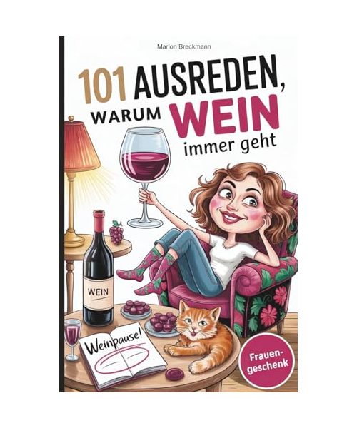 101 Ausreden, warum Wein immer geht: Das humorvolle Geschenk für Frauen mit Stil, Alltagstrubel – und den besten Erklärungen, warum Wein der einzige Grund ist, den Tag durchzustehen