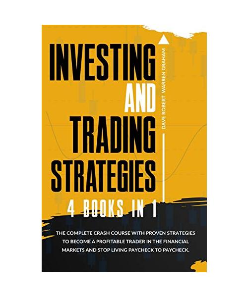 Investing and Trading Strategies: 4 books in 1: The Ultimate Crash Course with Proven Strategies to Become a Profitable Trader in the Financial Market