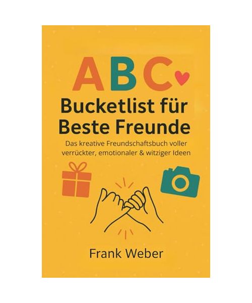 ABC-Bucketlist für Beste Freunde: Das kreative Freundschaftsbuch voller verrückter, emotionaler & witziger Ideen