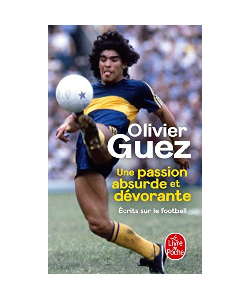 Une passion absurde et dévorante: Ecrits sur le football (2014-2020)