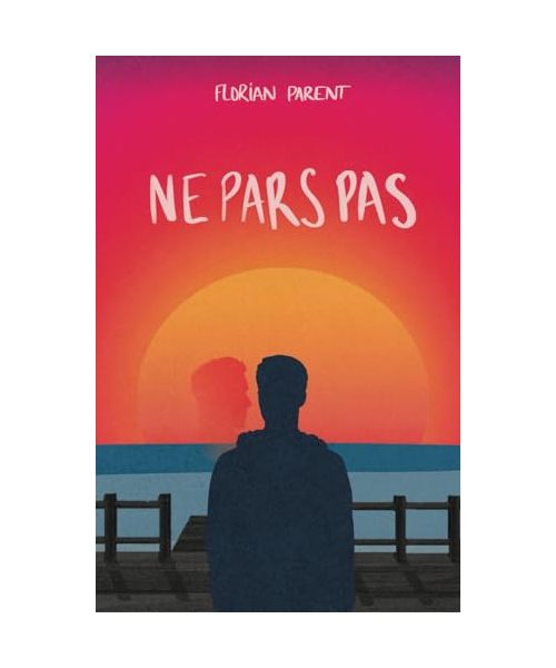 Ne pars pas (LES MEILLEURES ROMANCES GAY par Florian Parent)