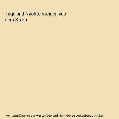 Tage und Nächte steigen aus dem Strom