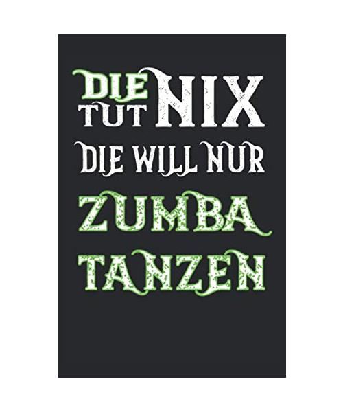 Die tut nix die will nur Zumba tanzen Notizbuch: Zumba tanzen - Notizbuch • Journal • Tagebuch: Geschenk für Zumba Tänzerin I 120 linierte Seiten um, ... | ca. DINA5 | Geschenk für Zumba Tänzerin