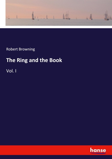 The Ring and the Book: Vol. I