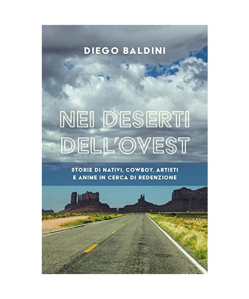 Nei deserti dell'Ovest. Storie di nativi, cowboy, artisti e anime in cerca di redenzione
