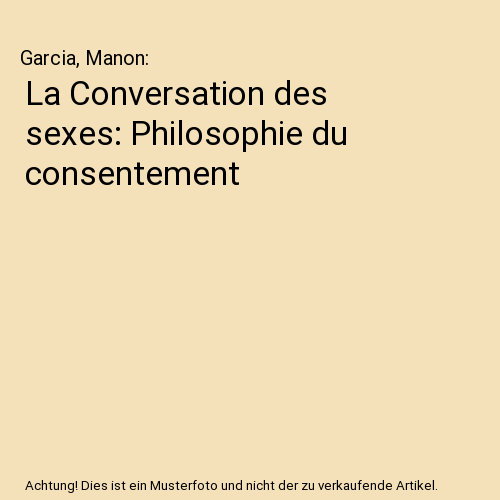 La Conversation des sexes: Philosophie du consentement