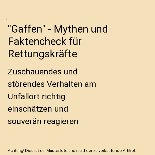 "Gaffen" - Mythen und Faktencheck für Rettungskräfte
