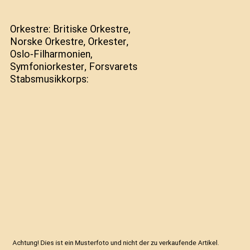 Orkestre: Britiske Orkestre, Norske Orkestre, Orkester, Oslo-Filharmonien, Symfoniorkester, Forsvarets Stabsmusikkorps