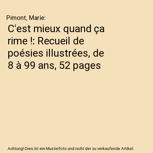 C'est mieux quand ça rime !: Recueil de poésies illustrées, de 8 à 99 ans, 52 pages