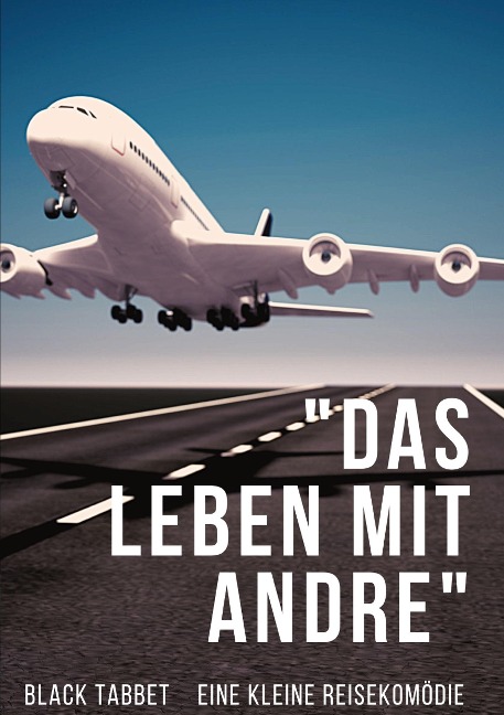 Das Leben mit Andre: Eine kleine Reisekomödie