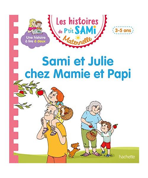Les histoires de P'tit Sami Maternelle (3-5 ans) : Sami et Julie chez Mamie et Papi: Petite-moyenne sections
