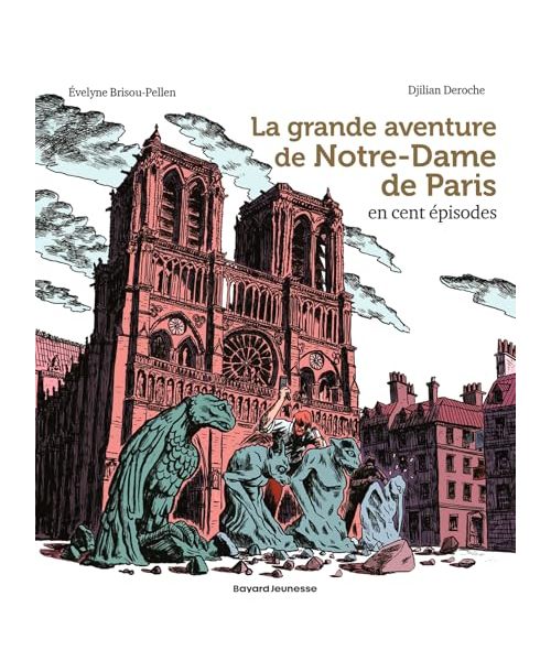 La grande aventure de Notre-Dame de Paris en cent épisodes