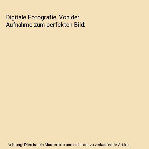 Digitale Fotografie, Von der Aufnahme zum perfekten Bild