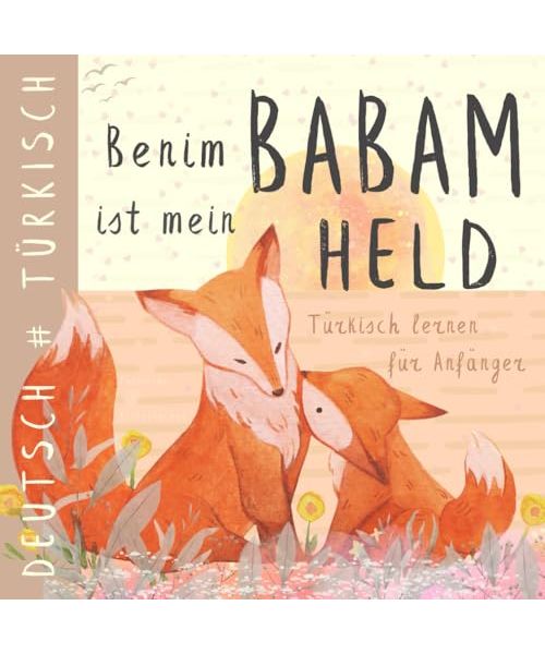 Benim Babam Türkisch lernen für Anfänger, Türkische Kinderbücher: Zweisprachiges TÜRKISCH Deutsches Buch für Kinder, Deutsche Sprache für Türken, Türkce kitaplar cocuk