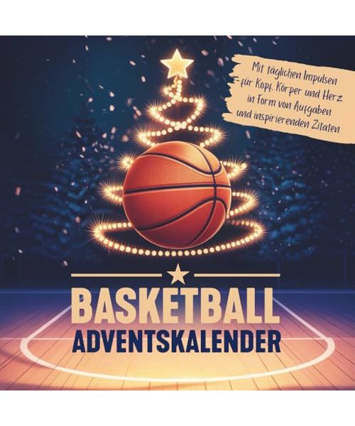 Basketball-Adventskalender mit täglichen Impulsen für Kopf, Körper und Herz in Form von Aufgaben und inspirierenden Zitaten: Von Leistungssport-Trainern für Nachwuchssportler entwickelt