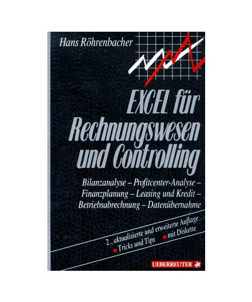 EXCEL für Rechnungswesen und Controlling: Bilanzanalyse, Profitcenter-Analyse, Berichterstattung, Filialabrechnung, Lageranalyse, Datenaustausch