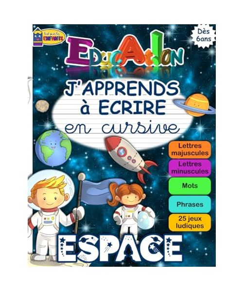 J'APPRENDS à ECRIRE en Cursive ESPACE: Cahier d'Ecriture Cursive pour Apprendre A Ecrire en Attaché Minuscule et Majuscule - Fiche Alphabet Incluse et Jeux Ludiques pour Enfants à partir de 6 ans CP