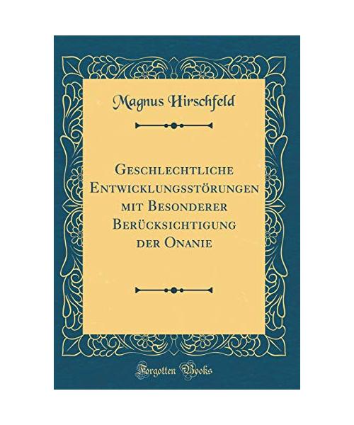 Geschlechtliche Entwicklungsstörungen mit Besonderer Berücksichtigung der Onanie (Classic Reprint)