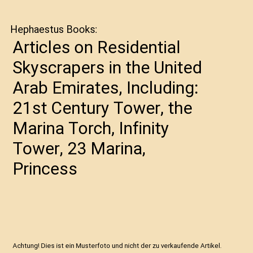 Articles on Residential Skyscrapers in the United Arab Emirates, Including: 21st Century Tower, the Marina Torch, Infinity Tower, 23 Marina, Princess