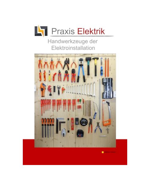 Praxis Elektrik - Handwerkzeuge der Elektroinstallation