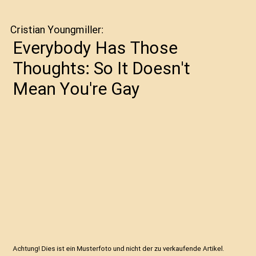 Everybody Has Those Thoughts: So It Doesnt Mean Youre Gay