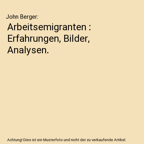 Arbeitsemigranten : Erfahrungen, Bilder, Analysen.