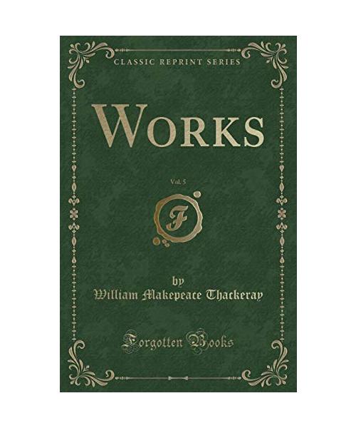 Works, Vol. 5 (Classic Reprint)