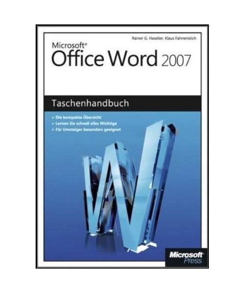 Microsoft Office Word 2007 - Das Taschenhandbuch: Die kompakte Übersicht. Lernen Sie schnell alles Wichtige. Für Umsteiger besonders geeignet