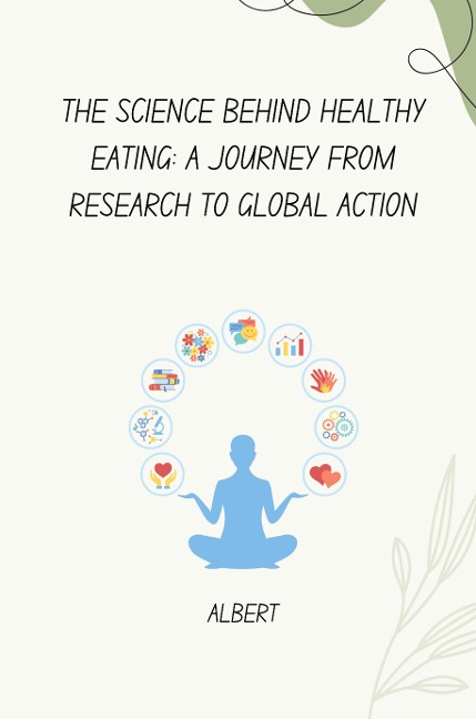 The Science Behind Healthy Eating: A Journey from Research to Global Action: DE
