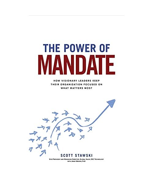 The Power of Mandate: How Visionary Leaders Keep Their Organization Focused on What Matters Most