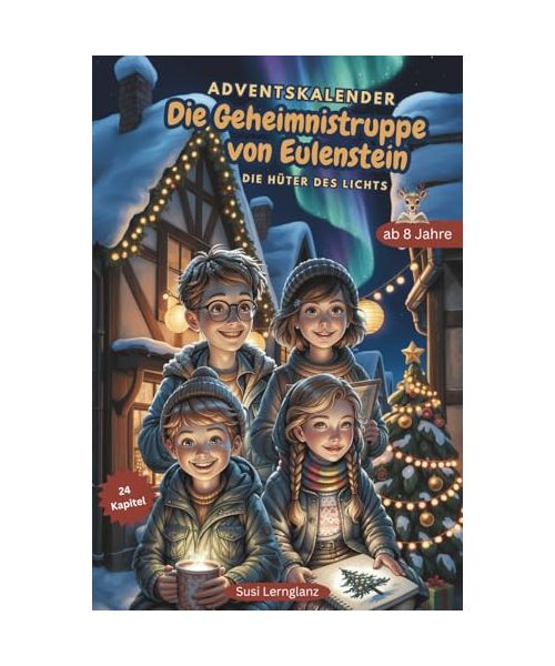Die Geheimnistruppe von Eulenstein - Adventskalender: Die Hüter des Lichts - 24 spannende Kapitel voller Rätsel, Freundschaft, Magie, Weihnachtswunder ... Mitfiebern und Staunen für Kinder ab 8 Jahren