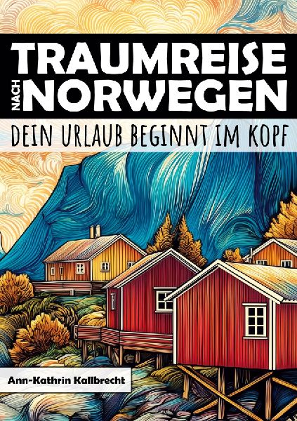 Traumreise nach Norwegen - Dein Urlaub beginnt im Kopf