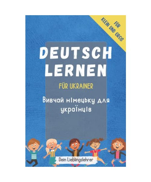 Deutsch lernen für Ukrainer - Вивчай німецьку для українців: Die wichtigsten Wörter Deutsch-Ukrainisch für Klein und Groß