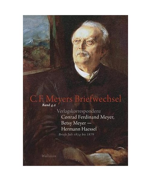 Verlagskorrespondenz: Conrad Ferdinand Meyer, Betsy Meyer - Hermann Haessel mit zugehörigen Briefwechseln und Verlagsdokumenten