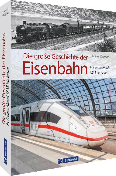 Die große Geschichte der Eisenbahn in Deutschland