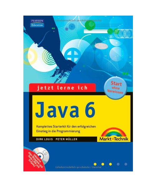 Jetzt lerne ich Java 6: Komplettes Starterkit für den erfolgreichen Einstieg in die Programmierung