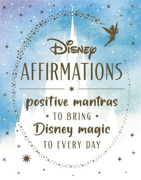 Disney Affirmations: Positive mantras to bring Disney magic and mindfulness to every day