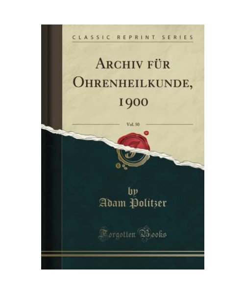 Archiv für Ohrenheilkunde, 1900, Vol. 50 (Classic Reprint)
