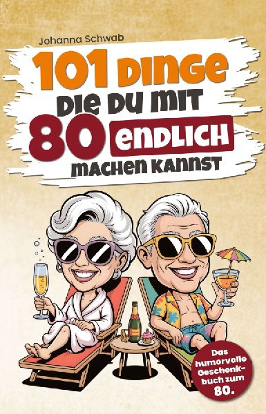 101 Dinge, die du mit 80 endlich machen kannst