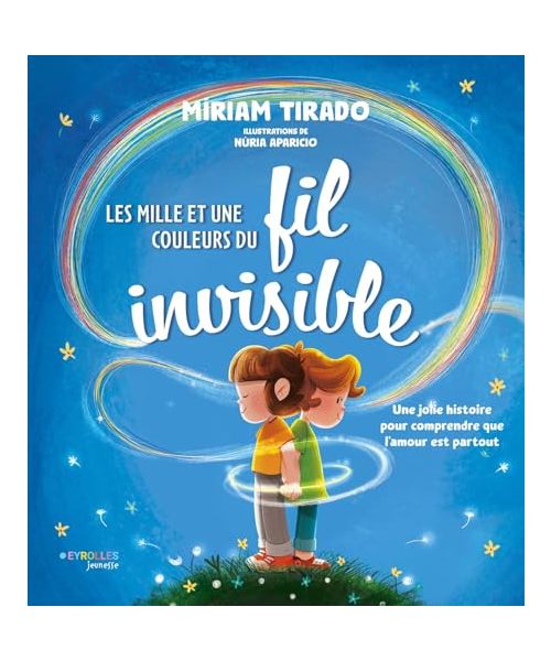 Les mille et une couleurs du fil invisible: Une jolie histoire pour comprendre que l'amour est partout
