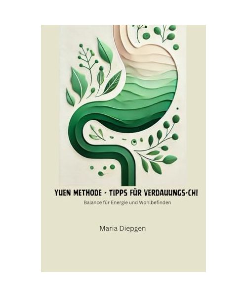 Yuen Methode - Tipps für Verdauungs-Chi: Balance für Energie und Wohlbefinden