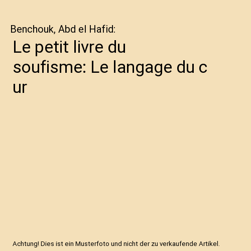 Le petit livre du soufisme: Le langage du c ur